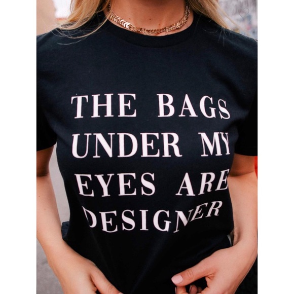 🆕The Bags Under My Eyes Are Designer Tee - Picture 2 of 3